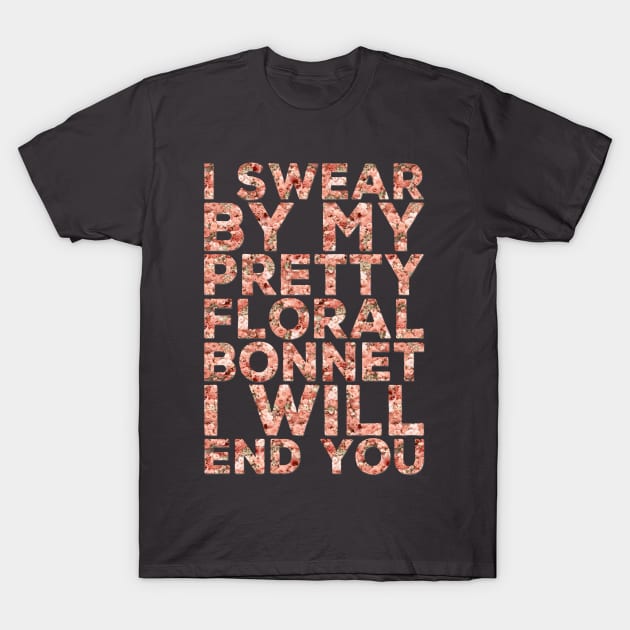 I Swear By My Pretty Floral Bonnet T-Shirt by heroics